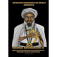 African Presence In Early America: Mansa Abubakari II (African King who arrived and settled in America, 180 years before Columbus).