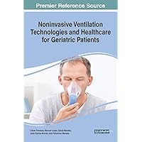 Noninvasive Ventilation Technologies and Healthcare for Geriatric Patients (Advances in Medical Diagnosis, Treatment, and Care (AMDTC)) Noninvasive Ventilation Technologies and Healthcare for Geriatric Patients (Advances in Medical Diagnosis, Treatment, and Care (AMDTC)) Hardcover