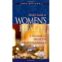 Mosby's Guide to Women's Health: A Handbook for Health Professionals Mosby's Guide to Women's Health: A Handbook for Health Professionals Paperback