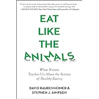 Eat Like The Animals: What Nature Teaches Us About the Science of Healthy Eating Eat Like The Animals: What Nature Teaches Us About the Science of Healthy Eating Kindle Paperback Hardcover Audio CD