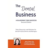 The Dental Business: A Blueprint for Success Second Edition: Tools, Resources and Solutions for Dental Practice Owners and Managers The Dental Business: A Blueprint for Success Second Edition: Tools, Resources and Solutions for Dental Practice Owners and Managers Paperback Kindle Hardcover
