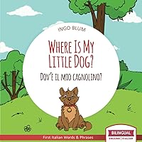 Where Is My Little Dog? - Dov'è il mio cagnolino?: Bilingual English Italian Children's Book Ages 2-4 with Coloring Pics (Where Is...? - Dov'è...?)