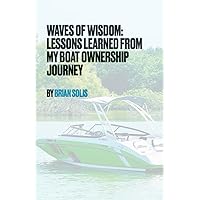 Waves of Wisdom: Lessons Learned from my Boat Ownership Journey