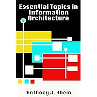 Essential Topics in Information Architecture Essential Topics in Information Architecture Kindle Paperback Hardcover