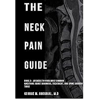 The Neck Pain Guide: Answering Your Most Common Questions About Neck Pain, Diagnosis, and Cervical Spine Surgery (Spinal Learning Series Book 1) The Neck Pain Guide: Answering Your Most Common Questions About Neck Pain, Diagnosis, and Cervical Spine Surgery (Spinal Learning Series Book 1) Kindle Paperback