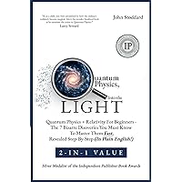 Quantum Physics, Into The Light 2-In-1 Value: Quantum Physics + Relativity For Beginners: The 7 Bizarre Discoveries You Must Know To Master Them Fast, Revealed Step-By-Step (In Plain English)