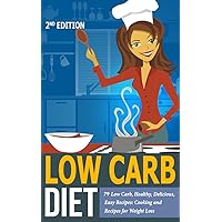 Low Carb Diet: 79 Low Carb, Healthy, Delicious, Easy Recipes: Cooking and Recipes for Weight Loss (Low Carb Meal Prep, Low Carb Instant Pot Cookbook, Weight ... Carb Cookbook for Beginners, Keto Diet 2) Low Carb Diet: 79 Low Carb, Healthy, Delicious, Easy Recipes: Cooking and Recipes for Weight Loss (Low Carb Meal Prep, Low Carb Instant Pot Cookbook, Weight ... Carb Cookbook for Beginners, Keto Diet 2) Kindle Paperback
