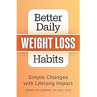 Better Daily Weight Loss Habits: Simple Changes with Lifelong Impact (Better Daily Habits) Better Daily Weight Loss Habits: Simple Changes with Lifelong Impact (Better Daily Habits) Paperback Kindle
