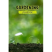 Gardening Log Book: This book is for Gardening Organizer Log book for Avid Gardeners with Vegetable, Fruit & Flower Gardening Log Book for Tracking Plant and Growing Notes