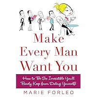 Make Every Man Want You: How to Be So Irresistible You'll Barely Keep from Dating Yourself! Make Every Man Want You: How to Be So Irresistible You'll Barely Keep from Dating Yourself! Paperback Kindle