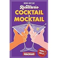 Guida Pratica per Principianti - Ricettario Cocktail & Mocktail - 2 Libri in 1 (Cocktail E Mixology) (Italian Edition)