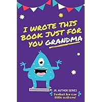 I Wrote This Book Just For You Grandma!: Fill In The Blank Book For Grandma/Mother's Day/Birthday's And Christmas For Junior Authors Or To Just Say They Love Their Grandma! (Book 2) I Wrote This Book Just For You Grandma!: Fill In The Blank Book For Grandma/Mother's Day/Birthday's And Christmas For Junior Authors Or To Just Say They Love Their Grandma! (Book 2) Paperback