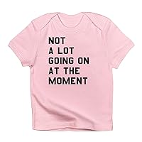 CafePress Not A Lot Going On at The Moment Infant T Shirt Cute Infant T-Shirt, 100% Cotton Baby Shirt