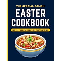 The Special Polish Easter Cookbook: With 50+ Delicious Polish Dishes For Every Meal With Pictures The Special Polish Easter Cookbook: With 50+ Delicious Polish Dishes For Every Meal With Pictures Paperback Kindle