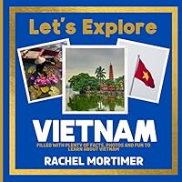 Lets Explore: Vietnam: Filled with plenty of facts, photos and fun to learn about Vietnam (Lets Explore Countries Book For Children)