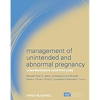Management of Unintended and Abnormal Pregnancy: Comprehensive Abortion Care Management of Unintended and Abnormal Pregnancy: Comprehensive Abortion Care Hardcover Kindle