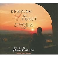 Keeping the Feast: One Couple's Story of Love, Food, and Healing in Italy Keeping the Feast: One Couple's Story of Love, Food, and Healing in Italy Audio CD Paperback Preloaded Digital Audio Player