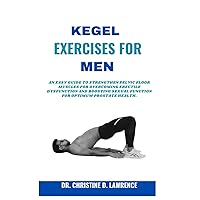 KEGEL EXERCISES FOR MEN: An Easy Guide to Strengthen Pelvic Floor Muscles for Overcoming Erectile Dysfunction and Boosting Sexual Function for Optimum ... (Easy Exercises and Workout for Everybody) KEGEL EXERCISES FOR MEN: An Easy Guide to Strengthen Pelvic Floor Muscles for Overcoming Erectile Dysfunction and Boosting Sexual Function for Optimum ... (Easy Exercises and Workout for Everybody) Paperback Kindle