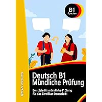 Deutsch B1 Mündliche Prüfung Beispiele: für TELC B1 und GOETHE-ZERTIFIKAT B1 (Fit für die Prüfung Deutsch B1) (German Edition) Deutsch B1 Mündliche Prüfung Beispiele: für TELC B1 und GOETHE-ZERTIFIKAT B1 (Fit für die Prüfung Deutsch B1) (German Edition) Kindle Paperback