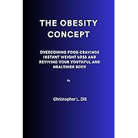 The obesity concept : Overcoming food cravings instant weight loss and reviving your youthful and healthier body The obesity concept : Overcoming food cravings instant weight loss and reviving your youthful and healthier body Kindle Paperback