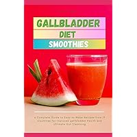 Gallbladder Diet Smoothies: a Complete Guide to Easy-to-Make Recipes from 19 Countries for Improved gallbladder Health and Ultimate Gut Cleansing Gallbladder Diet Smoothies: a Complete Guide to Easy-to-Make Recipes from 19 Countries for Improved gallbladder Health and Ultimate Gut Cleansing Paperback