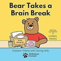Bear Takes a Brain Break: Empower Children with Calming Skills Bear Takes a Brain Break: Empower Children with Calming Skills Paperback