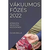 Vákuumos FŐzés 2022: Könnyen Receptek KezdŐknek (Hungarian Edition)