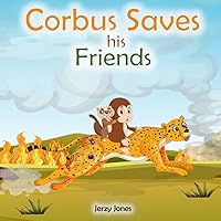 Corbus Saves his Friends: An Exciting Animal Adventure Book for kids 3-6. Includes Rhyme of the Story. (Corbus Series)