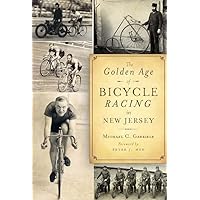 The Golden Age of Bicycle Racing in New Jersey (Sports) The Golden Age of Bicycle Racing in New Jersey (Sports) Paperback Mass Market Paperback