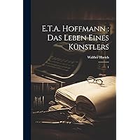 E.T.A. Hoffmann: das Leben eines Künstlers: 1 (German Edition) E.T.A. Hoffmann: das Leben eines Künstlers: 1 (German Edition) Paperback