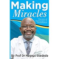 Making Miracles: The story of neurosurgery in The Bahamas Making Miracles: The story of neurosurgery in The Bahamas Paperback Kindle