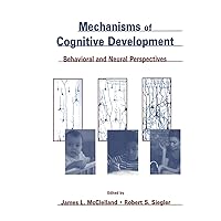 Mechanisms of Cognitive Development: Behavioral and Neural Perspectives (Carnegie Mellon Symposia on Cognition Series) Mechanisms of Cognitive Development: Behavioral and Neural Perspectives (Carnegie Mellon Symposia on Cognition Series) Kindle Hardcover Paperback