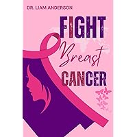 Fight breast cancer: Beyond the diagnosis Fight breast cancer: Beyond the diagnosis Paperback Kindle