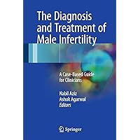 The Diagnosis and Treatment of Male Infertility: A Case-Based Guide for Clinicians The Diagnosis and Treatment of Male Infertility: A Case-Based Guide for Clinicians Kindle Hardcover Paperback