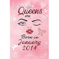 Queens are Born in January 2014: Personalised Name Journal for Qeen Born in January 2014 / Lined Notebook Birthday Present for Girls - 6x9 inches - 110 pages