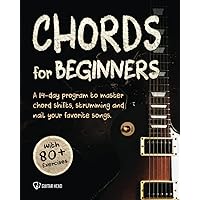Guitar Chords For Beginners: A 14-Day Program to Master Chord Shifts, Strumming and Longer Progression to Nail Your Favorite Songs. Guitar Chords For Beginners: A 14-Day Program to Master Chord Shifts, Strumming and Longer Progression to Nail Your Favorite Songs. Paperback Kindle