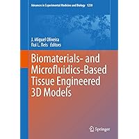 Biomaterials- and Microfluidics-Based Tissue Engineered 3D Models (Advances in Experimental Medicine and Biology Book 1230) Biomaterials- and Microfluidics-Based Tissue Engineered 3D Models (Advances in Experimental Medicine and Biology Book 1230) Kindle Hardcover Paperback