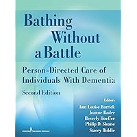 Bathing Without a Battle: Person-Directed Care of Individuals with Dementia (Springer Series on Geriatric Nursing) Bathing Without a Battle: Person-Directed Care of Individuals with Dementia (Springer Series on Geriatric Nursing) Paperback Kindle