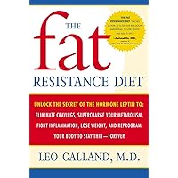 The Fat Resistance Diet: Unlock the Secret of the Hormone Leptin to: Eliminate Cravings, Supercharge Your Metabolism, Fight Inflammation, Lose Weight & Reprogram Your Body to Stay Thin- The Fat Resistance Diet: Unlock the Secret of the Hormone Leptin to: Eliminate Cravings, Supercharge Your Metabolism, Fight Inflammation, Lose Weight & Reprogram Your Body to Stay Thin- Paperback Kindle Hardcover