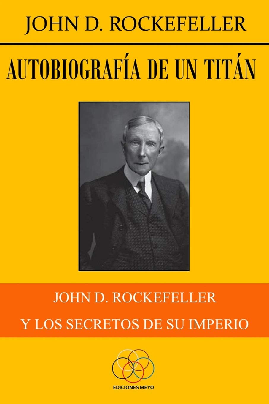 Autobiografía de un titán: John D. Rockefeller y los secretos de su imperio (Spanish Edition)