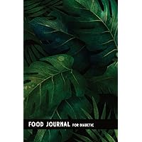 Food Journal for Diabetic: Daily Blood Sugar Log Book & Food Tracking Diary to Track Blood Glucose Level, Nutrition, Medication, Calories, & Activity for Women & Men with Diabetes