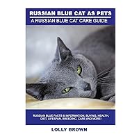 Russian Blue Cats as Pets: Russian Blue Facts & Information, buying, health, diet, lifespan, breeding, care and more! A Russian Blue Cat Care Guide