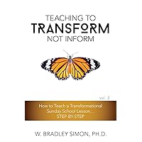 Teaching to Transform Not Inform 2: How to Teach a Transformational Sunday School Lesson...STEP-BY-STEP (Sunday School Teacher Training) Teaching to Transform Not Inform 2: How to Teach a Transformational Sunday School Lesson...STEP-BY-STEP (Sunday School Teacher Training) Paperback