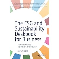 The ESG and Sustainability Deskbook for Business: A Guide to Policy, Regulation, and Practice The ESG and Sustainability Deskbook for Business: A Guide to Policy, Regulation, and Practice Paperback