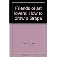 Friends of art lovers: How to draw a Grape
