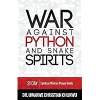 War Against PYTHON & Snake Spirits: 21-Day Spiritual Warfare Prayer Guide War Against PYTHON & Snake Spirits: 21-Day Spiritual Warfare Prayer Guide Paperback Kindle