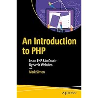 An Introduction to PHP: Learn PHP 8 to Create Dynamic Websites An Introduction to PHP: Learn PHP 8 to Create Dynamic Websites Paperback Kindle