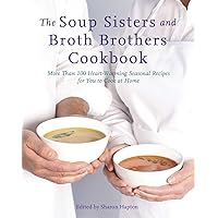 The Soup Sisters and Broth Brothers Cookbook: More than 100 Heart-Warming Seasonal Recipes for You to Cook at Home The Soup Sisters and Broth Brothers Cookbook: More than 100 Heart-Warming Seasonal Recipes for You to Cook at Home Paperback Kindle