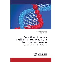 Detection of human papilloma virus genome in laryngeal carcinomas Detection of human papilloma virus genome in laryngeal carcinomas Paperback