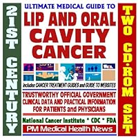 21st Century Ultimate Medical Guide to Lip and Oral Cavity Cancer - Authoritative, Practical Clinical Information for Physicians and Patients, Treatment Options (Two CD-ROM Set)
